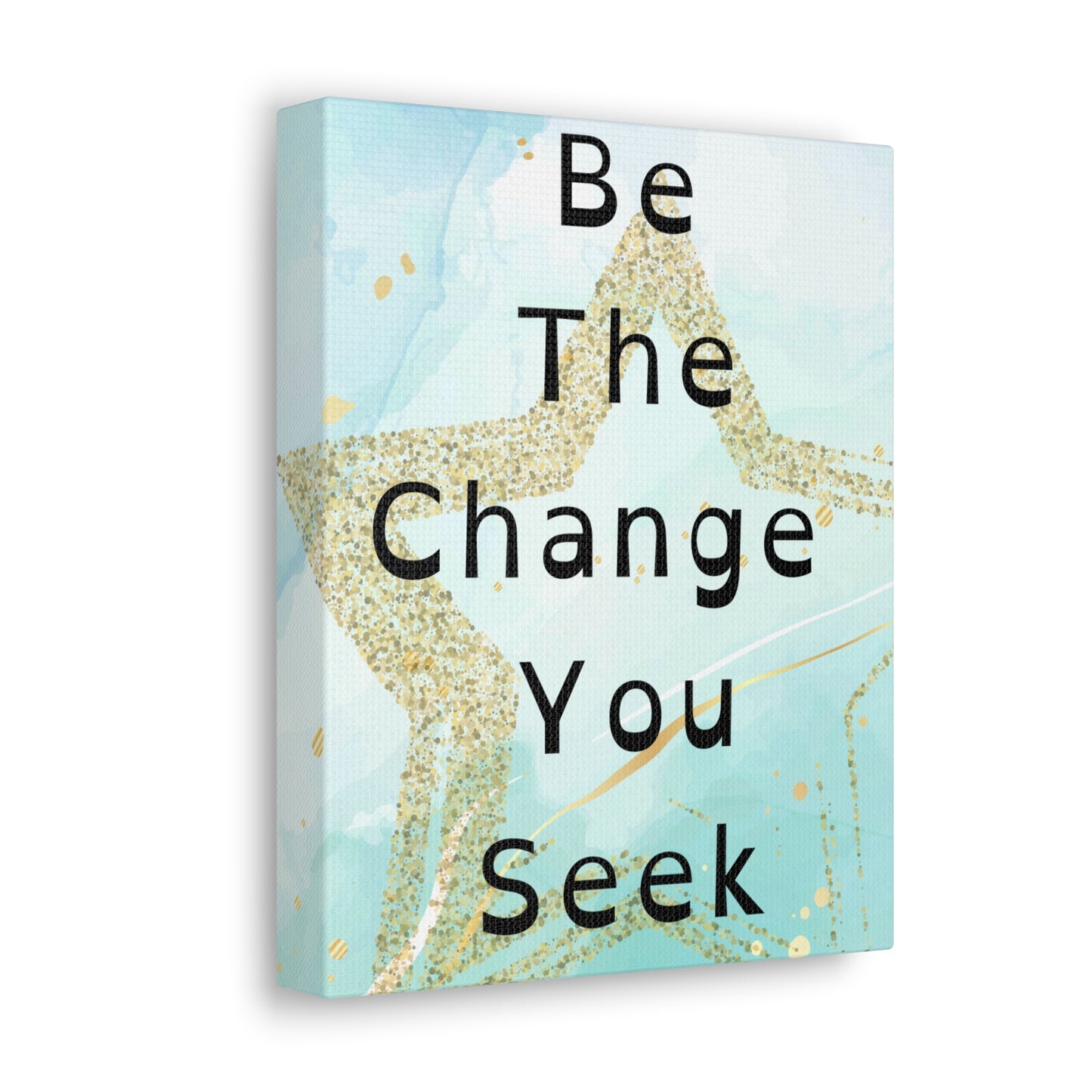 "Be the Change" Canvas Gallery Wraps